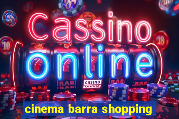 cinema barra shopping